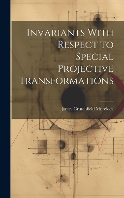 Invariants With Respect to Special Projective Transformations - James Crutchfield 1920- Morelock