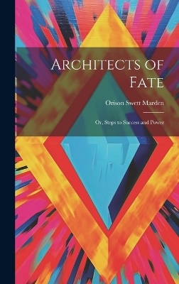 Architects of Fate - Orison Swett Marden