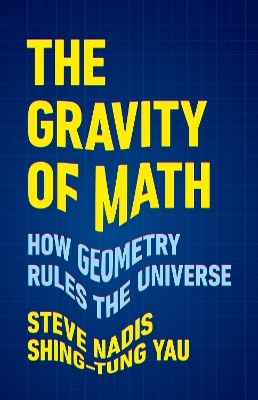 The gravity of math - Shing-Tung Yau; Steve Nadis