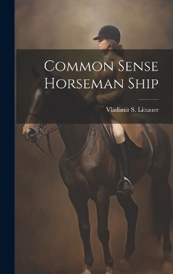 Common Sense Horseman Ship - Vladimir S Littauer