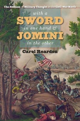 With a Sword in One Hand and Jomini in the Other - Carol Reardon