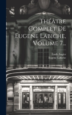 Théâtre Complet De Eugene Labiche, Volume 7... - Eugène Labiche, Émile Augier