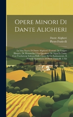 Opere Minori Di Dante Alighieri - Dante Alighieri, Pietro Fraticelli