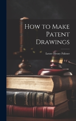 How to Make Patent Drawings - Lester Henry Fulmer