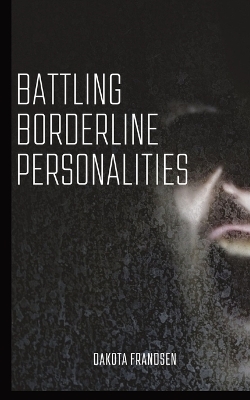 Battling Borderline Personalities - Dakota Frandsen