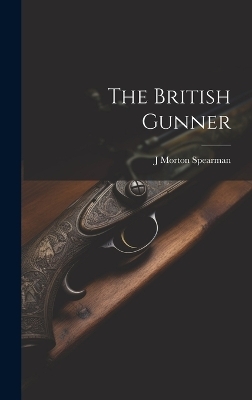 The British Gunner - J Morton Spearman