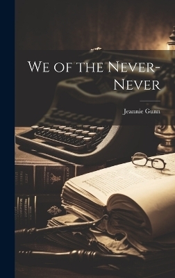 We of the Never-never - Jeannie Gunn