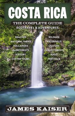 Costa Rica: The Complete Guide - James Kaiser