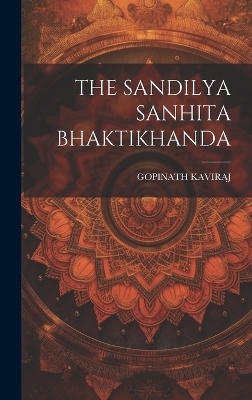 The Sandilya Sanhita Bhaktikhanda - Gopinath Kaviraj