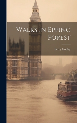 Walks in Epping Forest - Percy Lindley