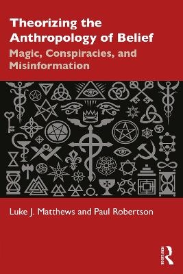 Theorizing the Anthropology of Belief - Luke J. Matthews, Paul Robertson