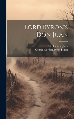 Lord Byron's Don Juan - George Gordon Byron Byron, A C Cunningham