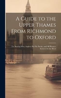 A Guide to the Upper Thames From Richmond to Oxford -  Anonymous