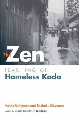 Zen Teaching of Homeless Kodo -  Kosho Uchiyama Roshi