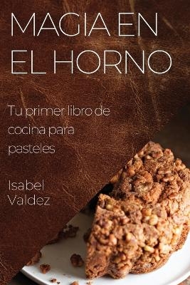 Magia en el Horno - Isabel Valdez