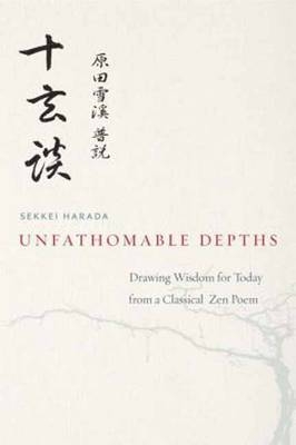 Unfathomable Depths : Drawing Wisdom for Today from a Classical Zen Poem -  Sekkei Harada