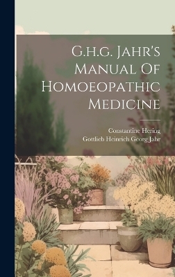 G.h.g. Jahr's Manual Of Homoeopathic Medicine - Constantine Hering