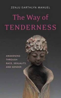 Way of Tenderness -  Zenju Earthlyn Manuel