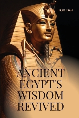 Ancient Egypt's Wisdom Revived - Nuri 'Isam