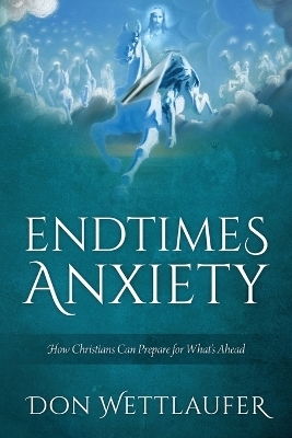 Endtimes Anxiety - Don Wettlaufer