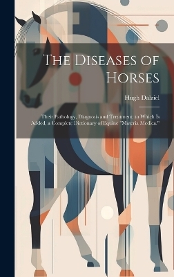 The Diseases of Horses - Hugh Dalziel