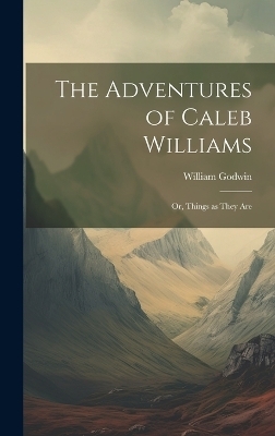 The Adventures of Caleb Williams - William Godwin