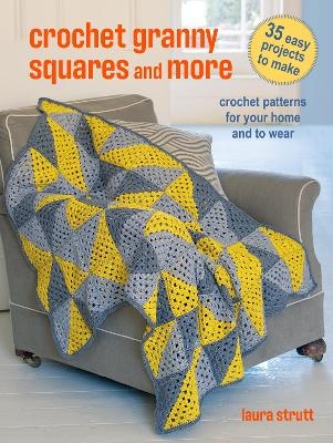 Crochet Granny Squares and More: 35 easy projects to make - Laura Strutt