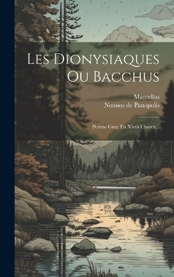 Les Dionysiaques Ou Bacchus - Nonnos De Panopolis,  Marcellus