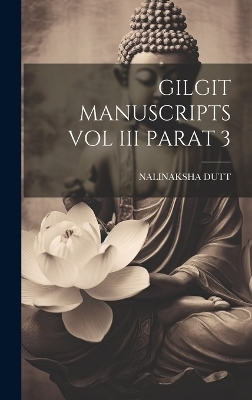 Gilgit Manuscripts Vol III Parat 3 - Nalinaksha Dutt