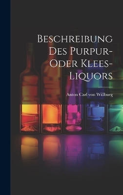 Beschreibung Des Purpur- Oder Klees-liquors - 