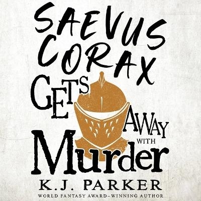 Saevus Corax Gets Away with Murder - K J Parker