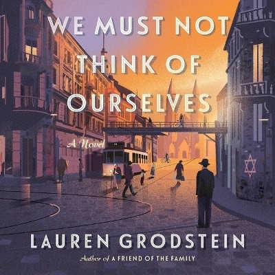 We Must Not Think of Ourselves - Lauren Grodstein