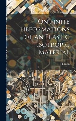 On Finite Deformations of an Elastic Isotropic Material - F John