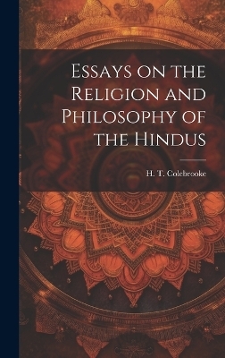 Essays on the Religion and Philosophy of the Hindus - Colebrooke H T (Henry Thomas)