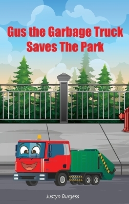 Gus The Garbage Truck Saves The Park - Justyn Burgess