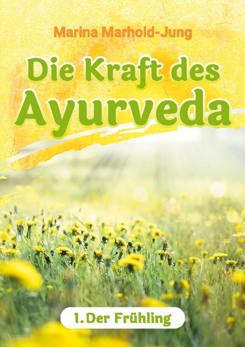 Die Kraft des Ayurveda - Marina Marhold-Jung