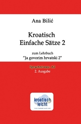 Kroatisch Einfache Sätze 2 zum Lehrbuch "Ja govorim hrvatski 2" - Ana Bilic