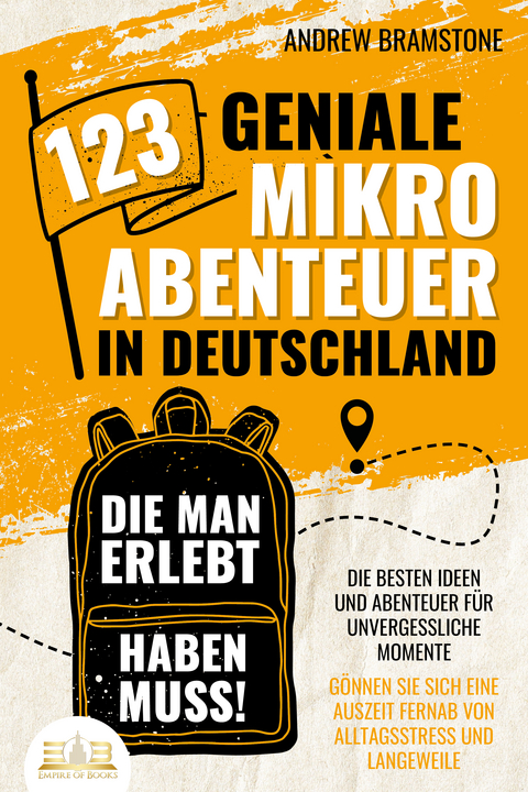 123 geniale Mikroabenteuer in Deutschland, die man erlebt haben muss!: Die besten Ideen und Abenteuer für unvergessliche Momente - Gönnen Sie sich eine Auszeit fernab von Alltagsstress und Langeweile - Andrew Bramstone