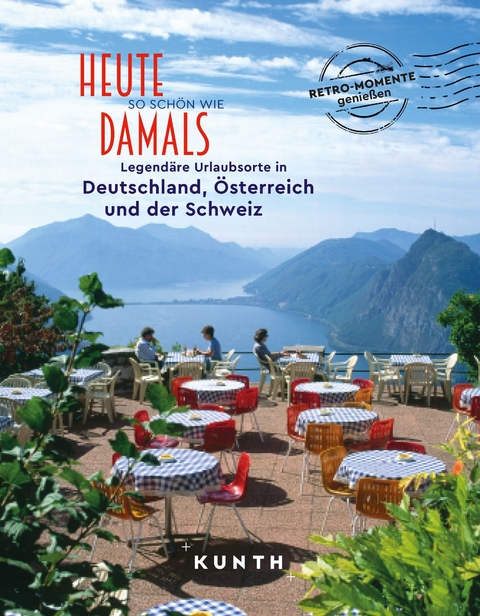 Heute so schön wie damals - Legendäre Urlaubsorte in Deutschland, Österreich und der Schweiz