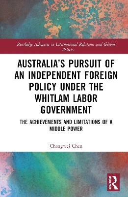 Australia’s Pursuit of an Independent Foreign Policy under the Whitlam Labor Government - Changwei Chen