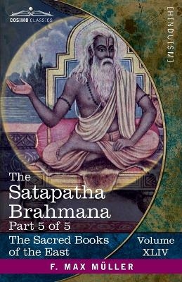 The Satapatha Brahmana, Part 5 of 5 - 