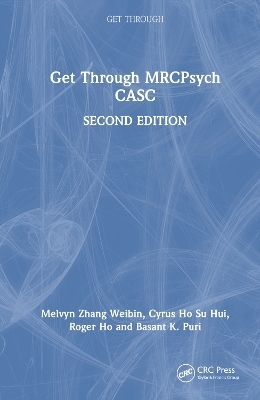 Get Through MRCPsych CASC - Melvyn Zhang Weibin, Cyrus Ho Su Hui, Roger Ho, Basant K. Puri