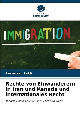 Rechte von Einwanderern in Iran und Kanada und internationales Recht - Forouzan Lotfi