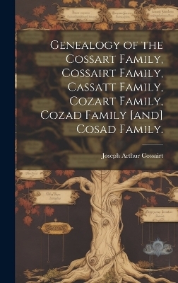 Genealogy of the Cossart Family, Cossairt Family, Cassatt Family, Cozart Family, Cozad Family [and] Cosad Family. - Joseph Arthur 1887- Cossairt