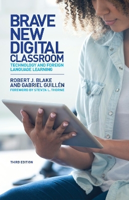 Brave New Digital Classroom - Robert J. Blake, Gabriel Guillén