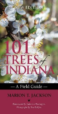 101 Trees of Indiana - Marion T. Jackson, Katherine Harrington, Ron Rathfon