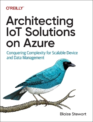 Architecting IoT solutions on Azure - Blaize Stewart