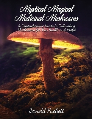 Mystical Magical Medicinal Mushrooms - Jerrold Puckett