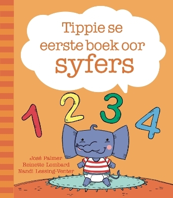 Tippie se eerste boek oor syfers - José Palmer, Reinette Lombard, Dr Nandi Lessing-Venter