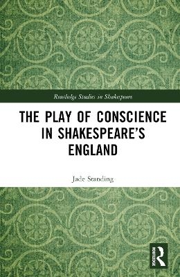 The Play of Conscience in Shakespeare’s England - Jade Standing